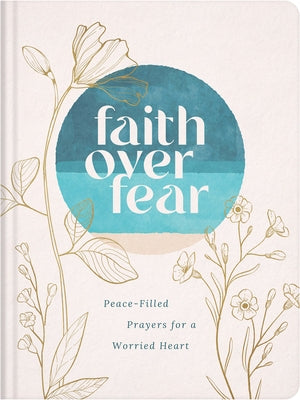 Faith Over Fear: Peace-Filled Prayers for a Worried Heart by Brumbaugh Green, Renae